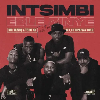 Intsimbi Edlezinye (feat. M.J, F3 Dipapa & Toss) by Tsiki XII