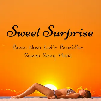 Sweet Surprise - Bossa Nova Latin Brazilian Samba Sexy Music with Jazz Lounge Chill Sounds by Unknown Artist