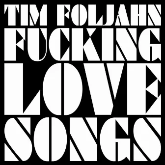 Fucking Love Songs by Tim Foljahn