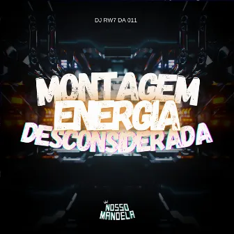 Montagem Energia Desconsiderada by DJ RW7 DA 011