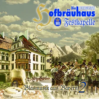 Blasmusik aus Bayern (Volume 2) by Original Hofbräuhaus Festkapelle