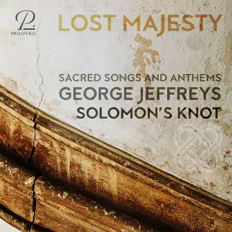 Lost Majesty: Sacred Songs and Anthems by George Jeffreys by George Jeffreys