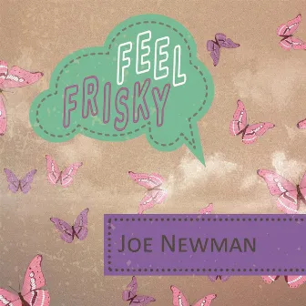 Feel Frisky by Joe Newman