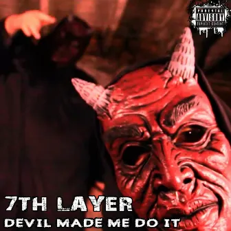 The Devil Made Me Do It by 7th Layer