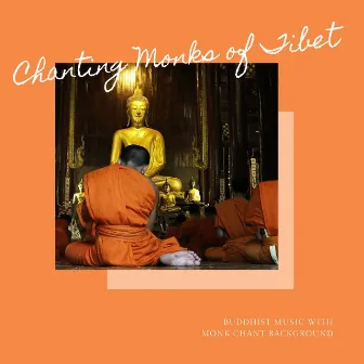 Chanting Monks of Tibet: Buddhist Music with Monk Chant Background by Shakti Deva Kaur