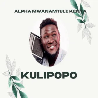 KULIPOPO by Alpha Mwana Mtule Kenya