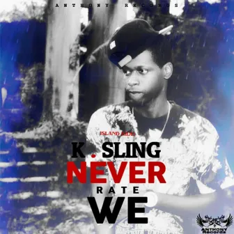 Never Rate We by K. Sling