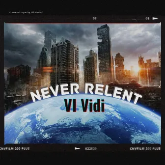 Never Relent by VI Vidi