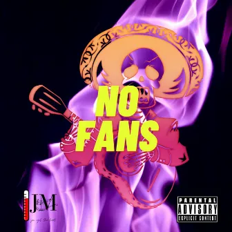 No Fans by JM Got The Heat