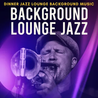 Background Lounge Jazz by Dinner Jazz Lounge Background Music