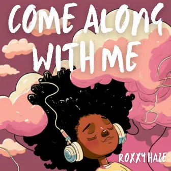 Come Along with Me by Roxxy Haze