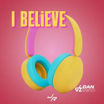 I Believe (Radio Edit) by Dan Zero