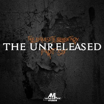 The Unreleased Part,6 by The Exquisite Elementary