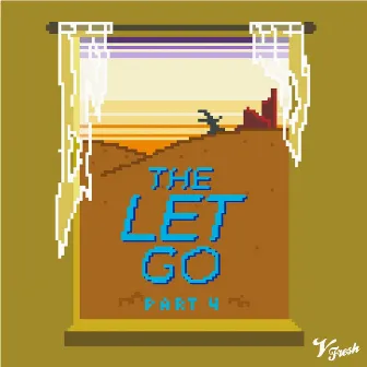 The Let Go, Pt. 4 by VFRESH