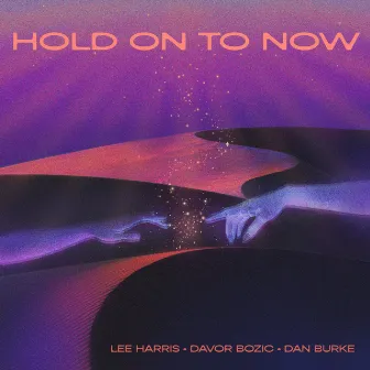 Hold On To Now by Davor Bozic