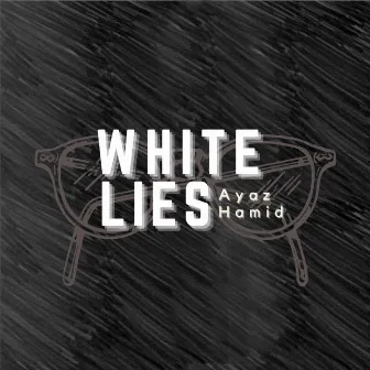 White Lies by Ayaz Hamid