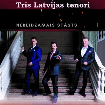 Nebeidzamais stāsts by Trīs Latvijas Tenori