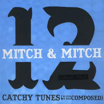 12 Catchy Tunes We Wish We Had Composed by Mitch & Mitch