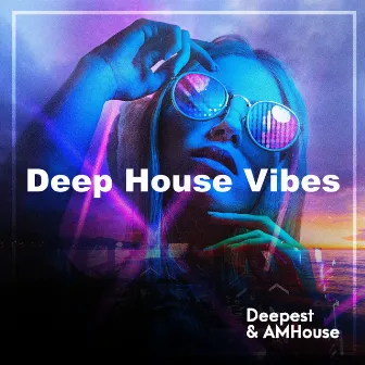 Deep House Vibes by Deepest & AMHouse