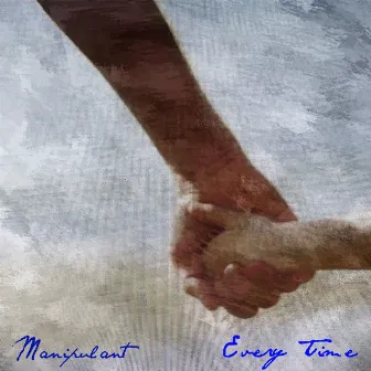 Every Time by Manipulant