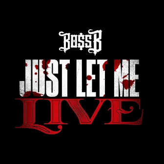 Just Let Me Live by Boss B