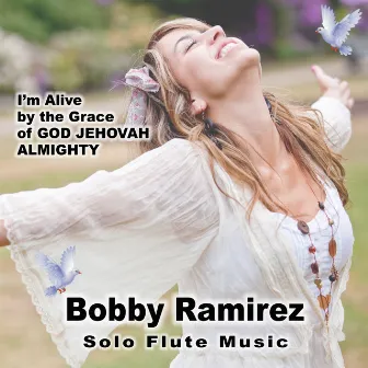 I'm Alive by the Grace of God Jehovah Almighty by Bobby Ramirez