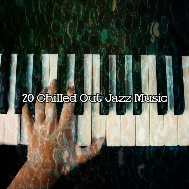 20 Chilled Out Jazz Music