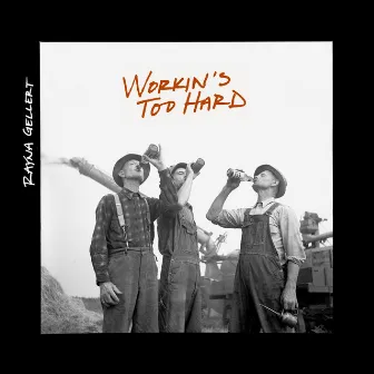 Workin's Too Hard by Rayna Gellert