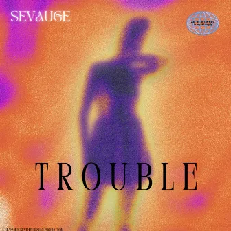 T R O U B L E by Sevauge