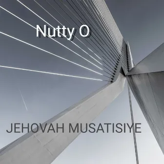 Jehovah Musatisiye by Nutty O