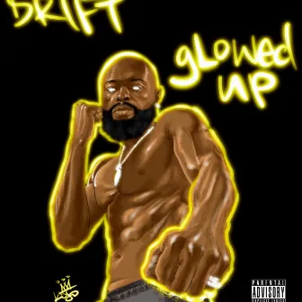 Glowed Up by Drift AKA King Kojo