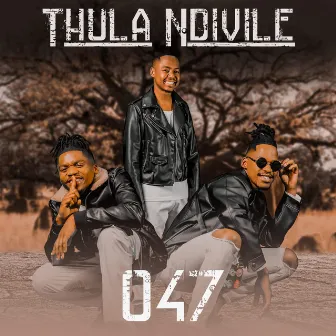 Thula Ndivile by 047