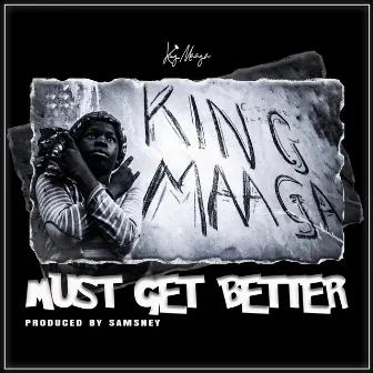 Must Get Better by King Maaga