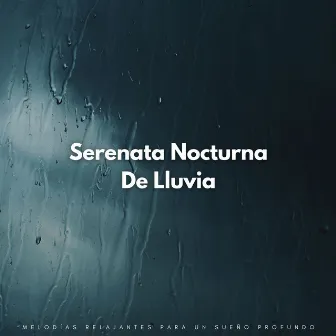 Serenata Nocturna De Lluvia: Melodías Relajantes Para Un Sueño Profundo by Tecnología del sueño