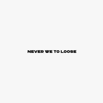 Never we to loose by 