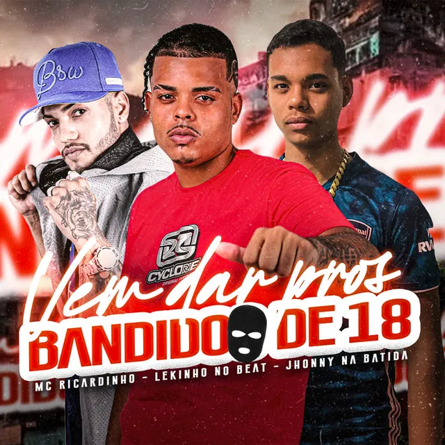 Vem Dar Pros Bandido de 18