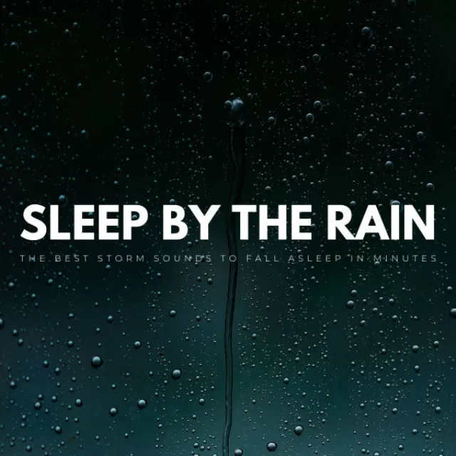 Sleep By The Rain: The Best Storm Sounds To Fall Asleep In Minutes