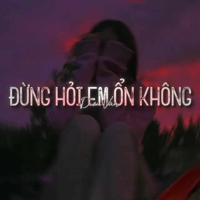 Đừng Hỏi Em Ổn Không (Lofi)