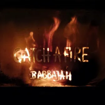 Catch a Fire by BabbaJah