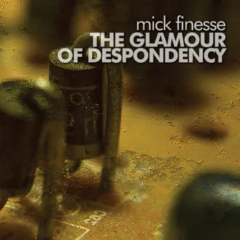 The Glamour of Despondency by Mick Finesse