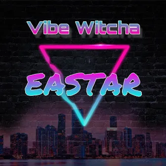 Vibe Witcha by Eastar