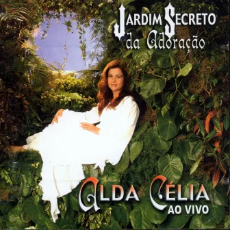 Jardim Secreto da Adoração by Alda Célia