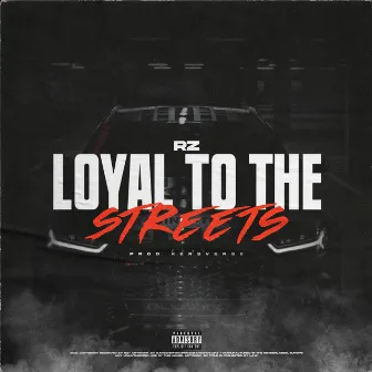 Loyal To The Streets by Rz