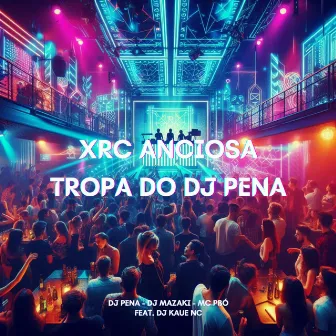 Xrc Anciosa - Tropa do Dj Pena by Dj Pena