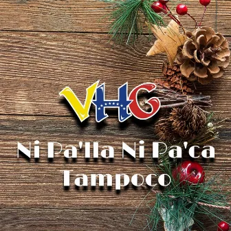 Ni Pa'lla Ni Pa'ca Tampoco by VHG