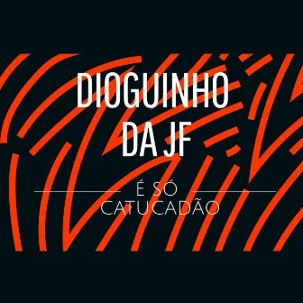 É Só Catucadão by MC Dioguinho da JF