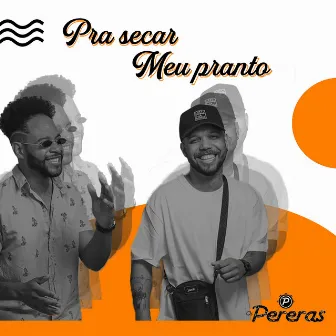 Pra Secar Meu Pranto by Os Pereras