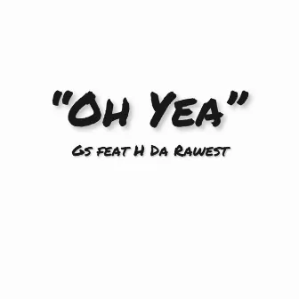 Oh Yea by GSTHAGREAT