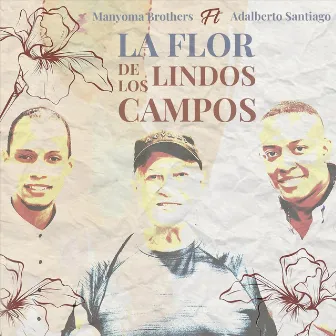 La Flor de los Lindos Campos by Manyoma Brothers