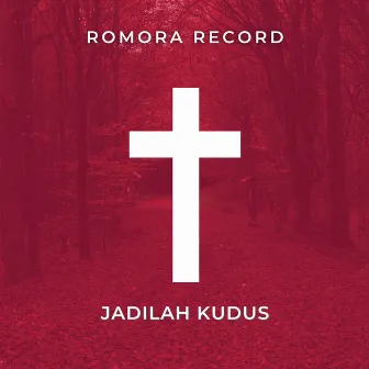 Jadilah Kudus by Romora Record